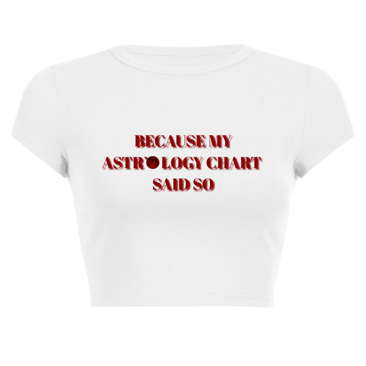 BECAUSE MY ASTROLOGY CHART SAID SO